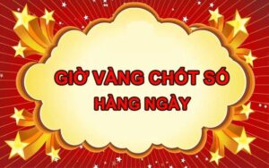 Đôi nét về giờ vàng chốt số
